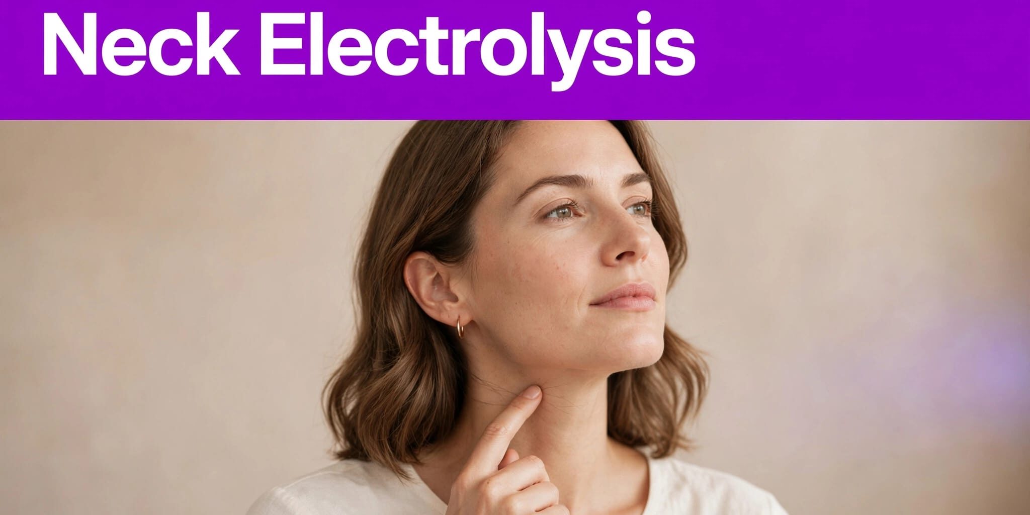 Neck Electrolysis Portrait A woman points to fine hairs along her neck beneath a purple headline banner.